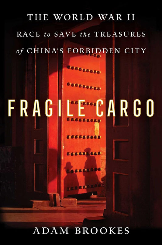 Fragile Cargo: The World War II Race to Save the Treasures of China's Forbidden City (Paperback)
