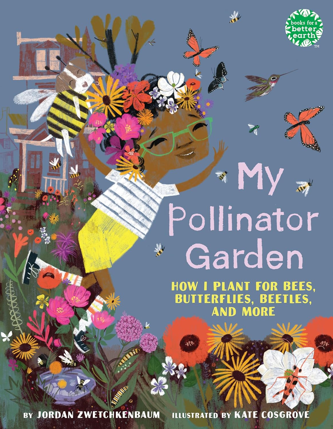 My Pollinator Garden: How I Plant for Bees, Butterflies, Beetles, and ...