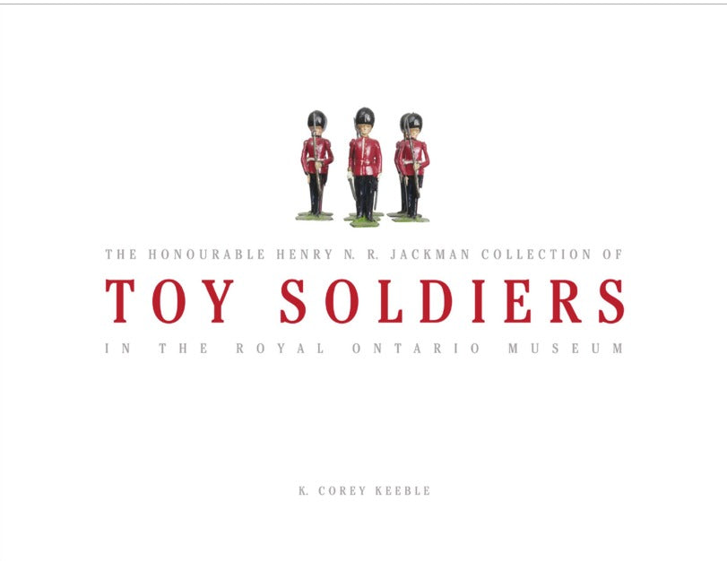 The Honourable Henry N. R. Jackman Collection of Toy Soldiers in Royal Ontario Museum